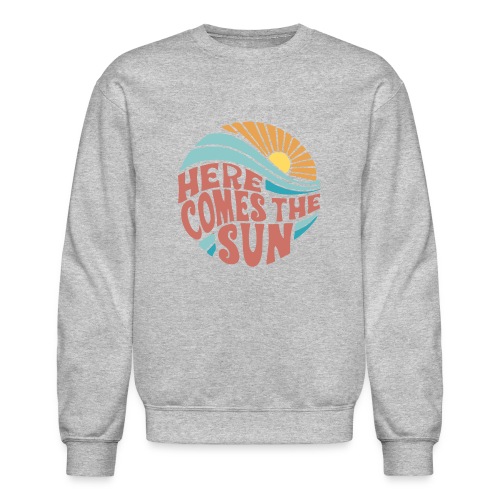 Here Comes The Sun - Unisex Crewneck Sweatshirt