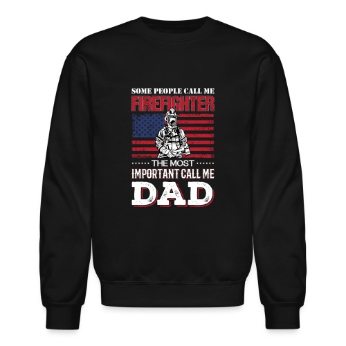 Some People Call Me Firefighter The Most Important - Unisex Crewneck Sweatshirt
