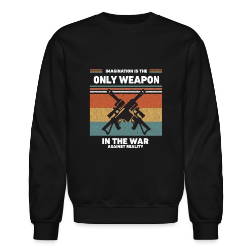 Imagination is the only weapon in the war against - Unisex Crewneck Sweatshirt