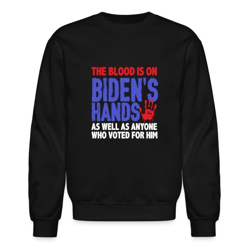 The blood is on Bidens Hands as well funny gifts - Unisex Crewneck Sweatshirt