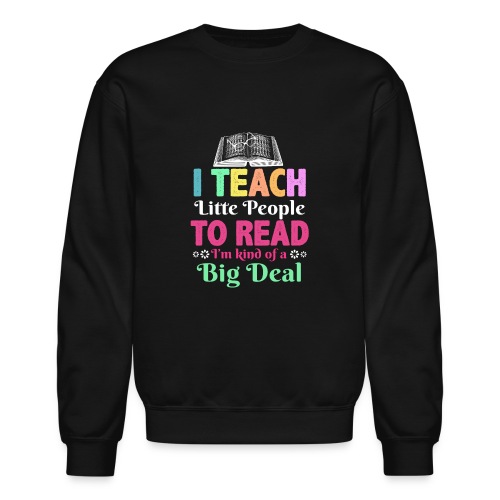 I Teach Little People To Read Funny Reading gifts - Unisex Crewneck Sweatshirt