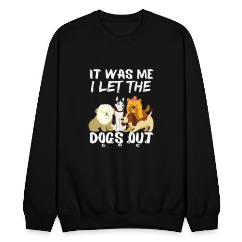 It Was Me I Let The Dogs Out Funny Dog Lovers - Unisex Crewneck Sweatshirt