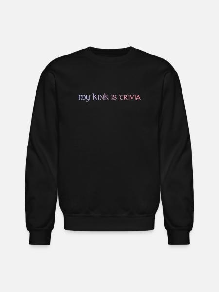My Kink Is Trivia - Unisex Crewneck Sweatshirt - black