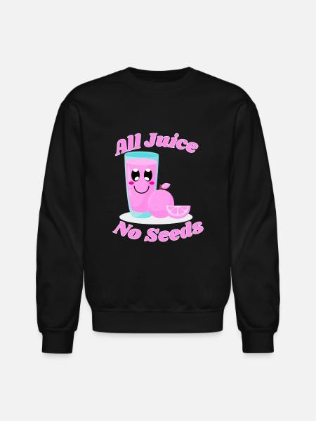 All juice no seeds - Unisex Crewneck Sweatshirt - black