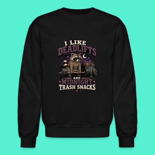 I like deadlifts and trash midnight snacks - Unisex Crewneck Sweatshirt