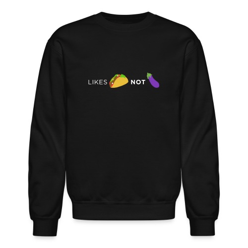 Likes taco not eggplant quote - Unisex Crewneck Sweatshirt