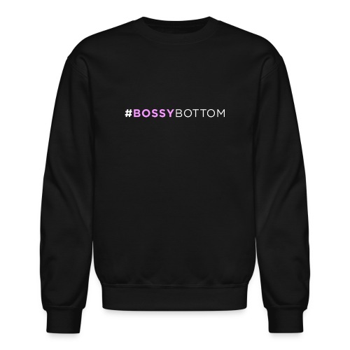 #BossyBottom - Unisex Crewneck Sweatshirt