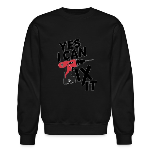 Yes I can fix it design - Unisex Crewneck Sweatshirt