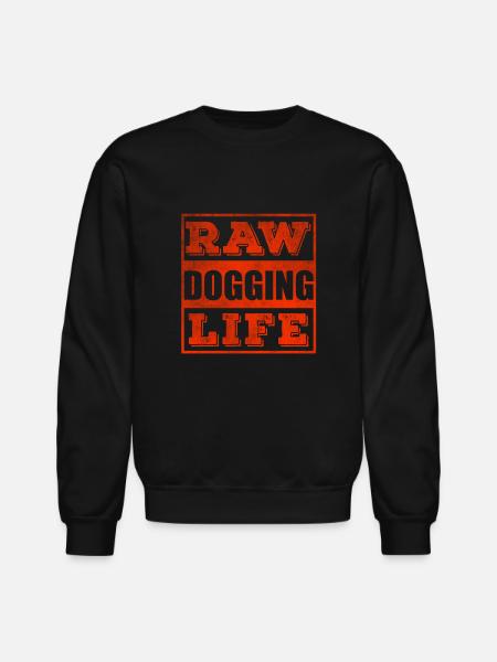 Raw dogging life - Unisex Crewneck Sweatshirt - black