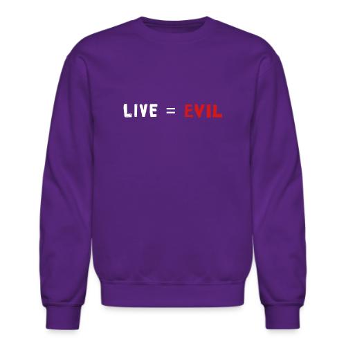 Live = Evil - Unisex Crewneck Sweatshirt