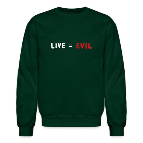 Live = Evil - Unisex Crewneck Sweatshirt