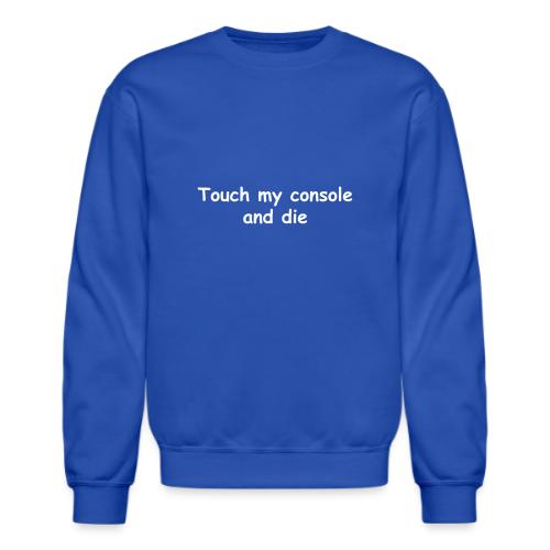 Touch My Console And Die - Unisex Crewneck Sweatshirt