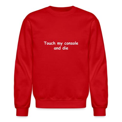 Touch My Console And Die - Unisex Crewneck Sweatshirt