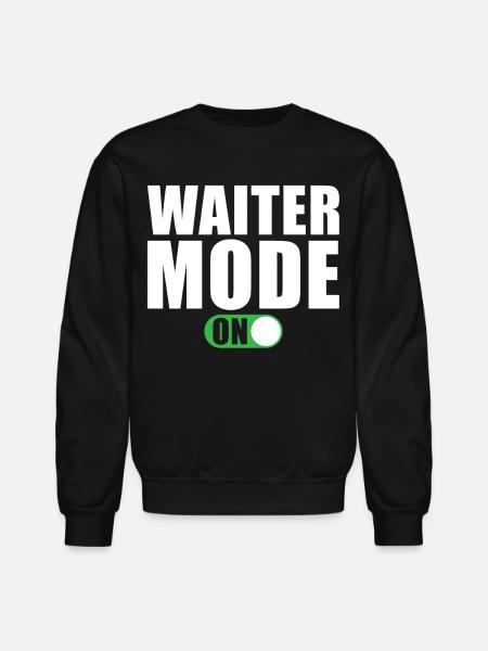 Waiter Mode on - Unisex Crewneck Sweatshirt - black