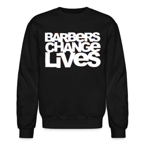 Barber Change Lives - Unisex Crewneck Sweatshirt