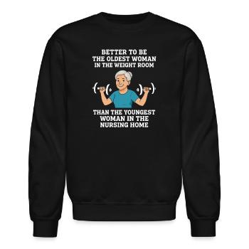 Better to Be the Oldest Woman in Gym Motivational - Unisex Crewneck Sweatshirt - black - Front - AI Model Female 172 light (172cm) & AI Model Male 185 light (185cm)