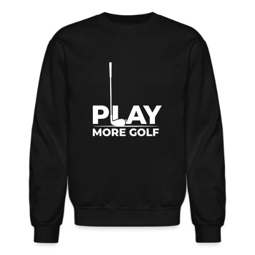 Golf Gift for Men - Play More Golf Graphic T-Shirt - Unisex Crewneck Sweatshirt