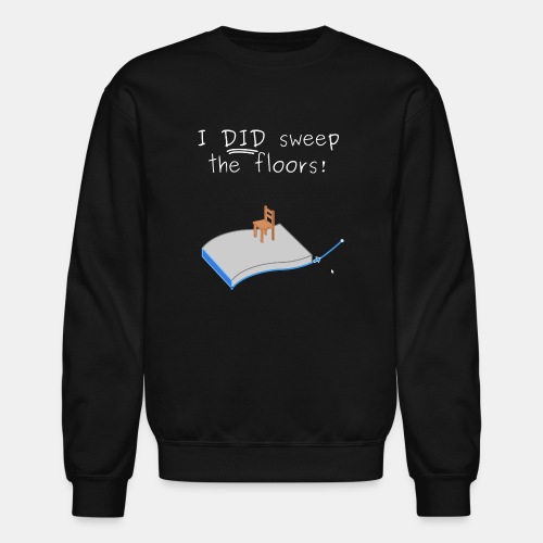 I DID sweep the floors! 3D CAD Sweep - Unisex Crewneck Sweatshirt