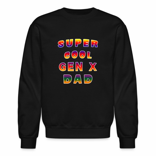 Super Cool Generation X Dad Patriarch Pater Fella. - Unisex Crewneck Sweatshirt