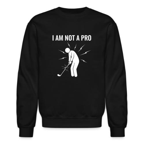 I Am Not A Pro Funny Terrible Swing Quote - Unisex Crewneck Sweatshirt