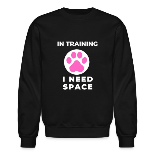 In Training I Need Space Female - Unisex Crewneck Sweatshirt