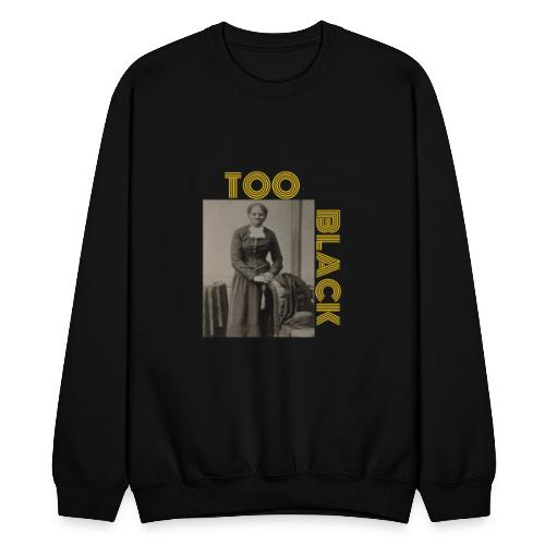 Harriet Tubman TOO BLACK!!! - Unisex Crewneck Sweatshirt