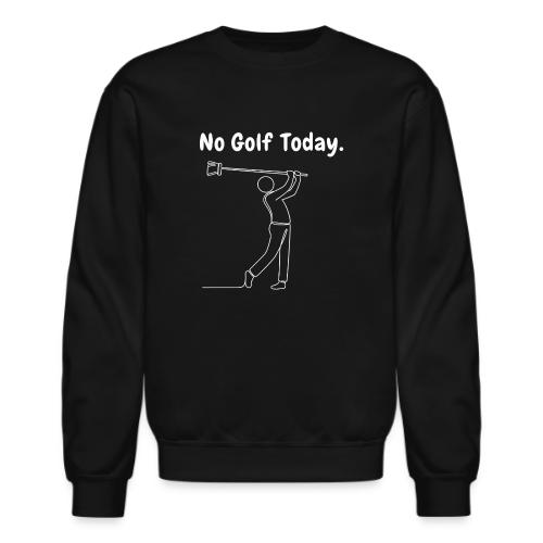 No Golf Today Broom Swing Funny Quote - Unisex Crewneck Sweatshirt