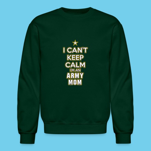 I Can't Keep Calm, I'm an Army Mom - Unisex Crewneck Sweatshirt