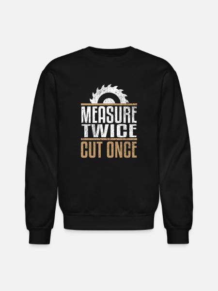 Measure Twice, Cut Once - Unisex Crewneck Sweatshirt - black
