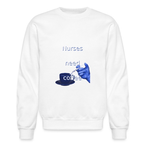 Nurses need coffee - Unisex Crewneck Sweatshirt