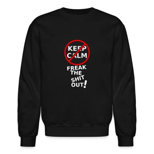 Don't Keep Calm - Unisex Crewneck Sweatshirt