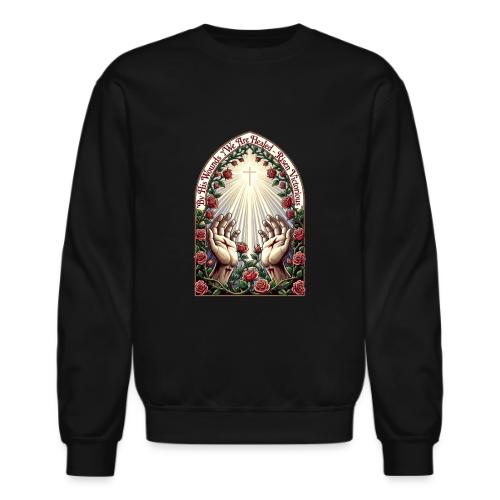 Easter By His Wounds Healed T Shirt, Renewal Gift - Unisex Crewneck Sweatshirt