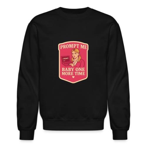 Prompt Me Baby One More Time - Unisex Crewneck Sweatshirt