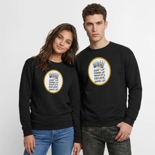 Get Up, Dress Up, Show Up, and Never Give Up - Unisex Crewneck Sweatshirt