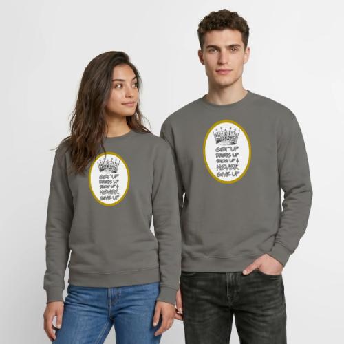 Get Up, Dress Up, Show Up, and Never Give Up - Unisex Crewneck Sweatshirt
