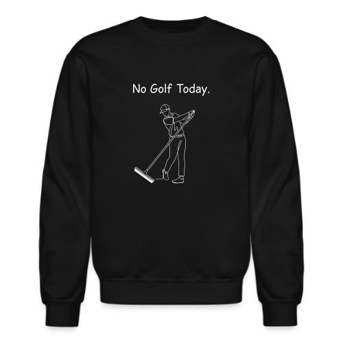 No Golf Today Funny Mop Swing Quote - Unisex Crewneck Sweatshirt