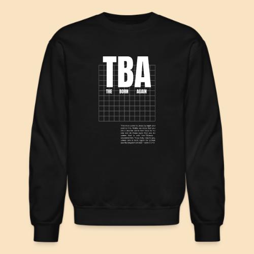THE BORN AGAIN TBA - Unisex Crewneck Sweatshirt