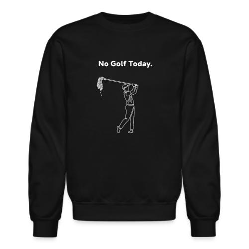 No Golf Today Funny Broom Swing Quote - Unisex Crewneck Sweatshirt