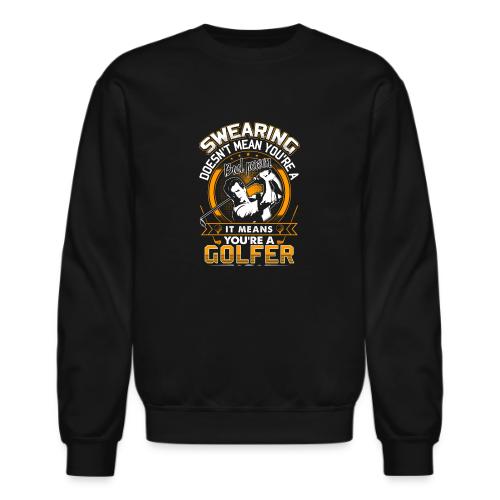 Funny Golfer Gift - Swearing Golfer Men's T-Shirt - Unisex Crewneck Sweatshirt