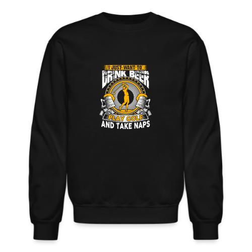 Golf & Beer Gift - Drink Beer Play Golf Naps Tee - Unisex Crewneck Sweatshirt