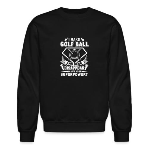 I Make Golf Balls Disappear - Golf Gag Gift Tee - Unisex Crewneck Sweatshirt