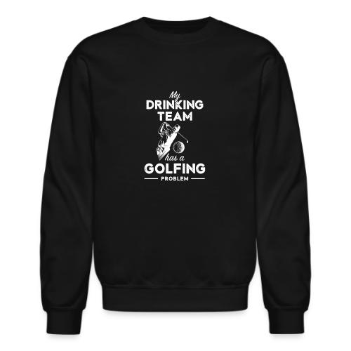 Funny Drinking Team Golf Shirt - Golf Problem Tee - Unisex Crewneck Sweatshirt