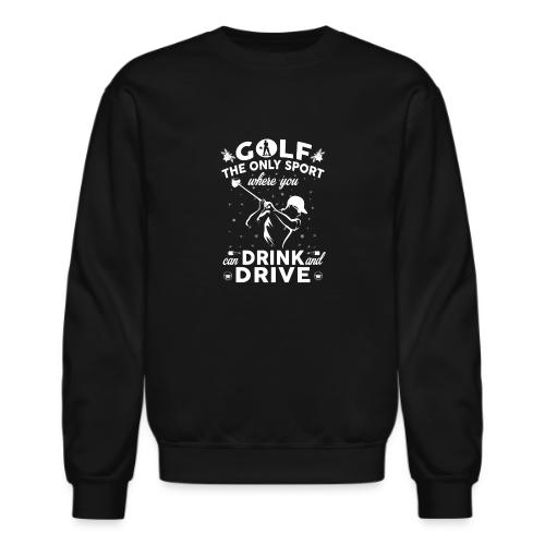 Funny Golf Gift - Drink and Drive Sport Men's Tee - Unisex Crewneck Sweatshirt