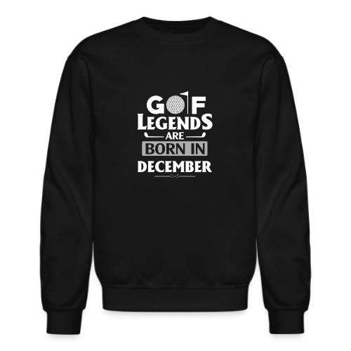Golf Legends Born In December - Birthday Golf Gift - Unisex Crewneck Sweatshirt