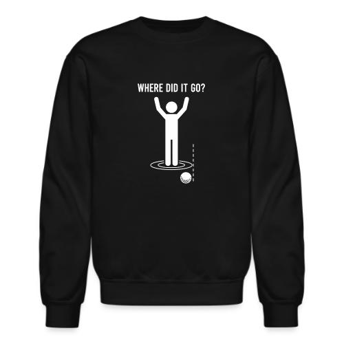 Where Did It Go Funny Lost Ball Quote for Men - Unisex Crewneck Sweatshirt
