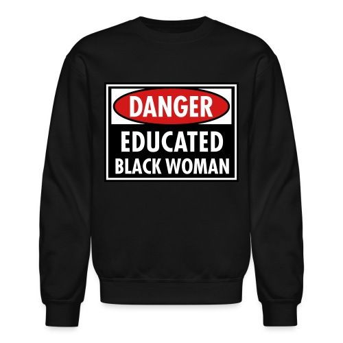 Danger Educated Black Woman_ Global Couture Long S - Unisex Crewneck Sweatshirt