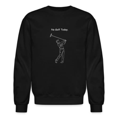 No Golf Today Funny Rake Swing Quote - Unisex Crewneck Sweatshirt