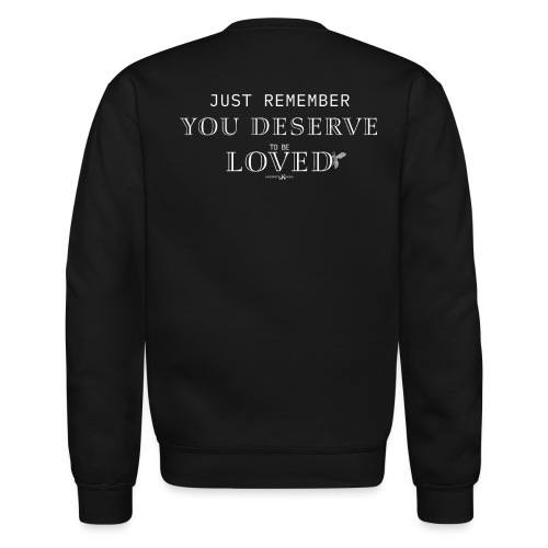 You Deserve To Be Loved - Unisex Crewneck Sweatshirt