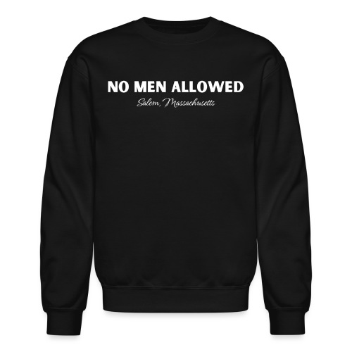 NO MEN ALLOWED - Unisex Crewneck Sweatshirt