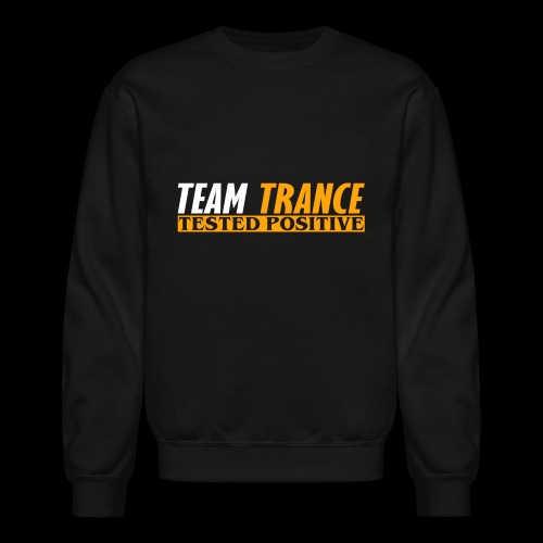 Team Trance - Tested Positive - Unisex Crewneck Sweatshirt